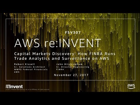 AWS re:invent 2017: Capital Markets Discovery: How FINRA Runs Trade Analytics and Su (FSV307)