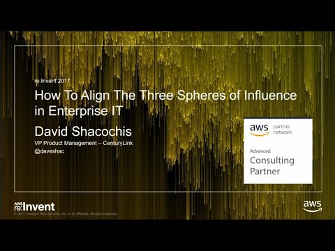 AWS re:Invent 2017: How to Align the Three Spheres of Influence in Enterprise (DEM21)