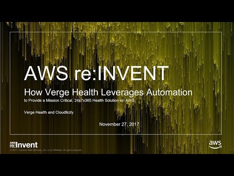 AWS re:invent 2017: How Verge Health Leverages Automation to Provide a Mission-Criti (HLC305)