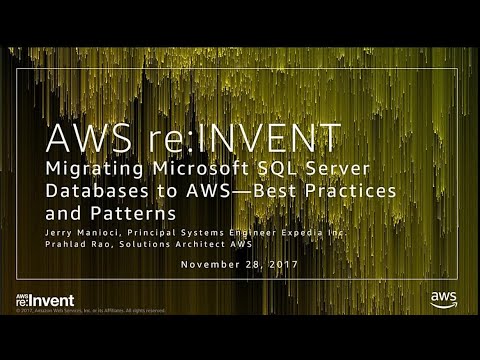 AWS re:invent 2017: Migrating Microsoft SQL Server Databases to AWS – Best Practices (WIN301)