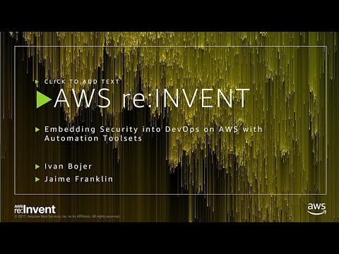 AWS re:invent 2017: Embedding Security into DevOps on AWS with Automation Toolsets (SID347)
