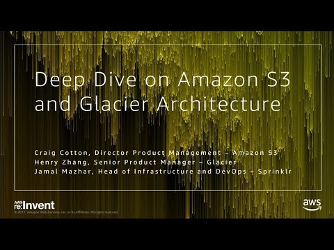 AWS re:invent 2017: Deep Dive on Amazon S3 & Amazon Glacier Infrastructure, with spe (STG301)