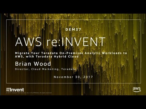 AWS re:Invent 2017: Migrate Your Teradata On-Premises Analytic Workloads to AWS, wit (DEM37)