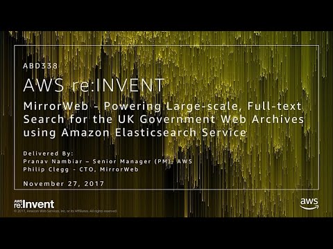 AWS re:invent 2017: MirrorWeb: Powering Large-scale, Full-text Search for the UK Gov (ABD338)