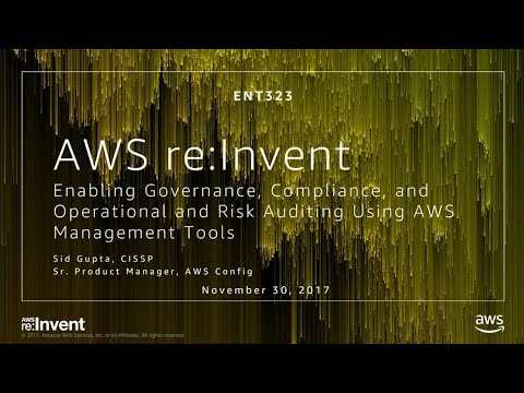AWS re:invent 2017: Enabling Governance, Compliance, and Operational and Risk Auditi (ENT323)