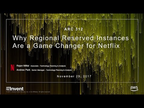 AWS re:invent 2017: Why Regional Reserved Instances Are a Game Changer for Netflix (ARC312)