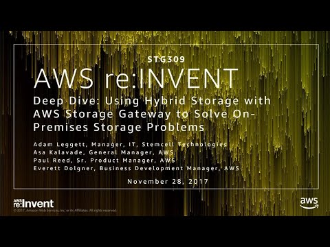 AWS re:invent 2017: Deep Dive: Using Hybrid Storage with AWS Storage Gateway to Solv (STG309)