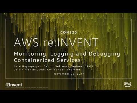 AWS re:invent 2017: Monitoring, Logging, and Debugging for Containerized Services (CON320)