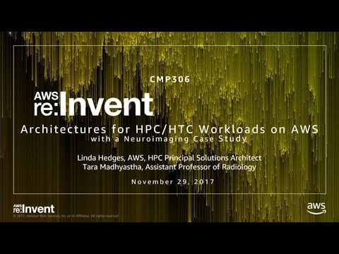 AWS re:invent 2017: Architectures for HPC/HTC Workloads on AWS (CMP306)