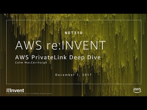 AWS re:Invent 2017: NEW LAUNCH! AWS PrivateLink Deep Dive (NET310)