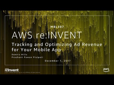 AWS re:invent 2017: Tracking and Optimizing Ad Monetization for Your Mobile App (MBL307)