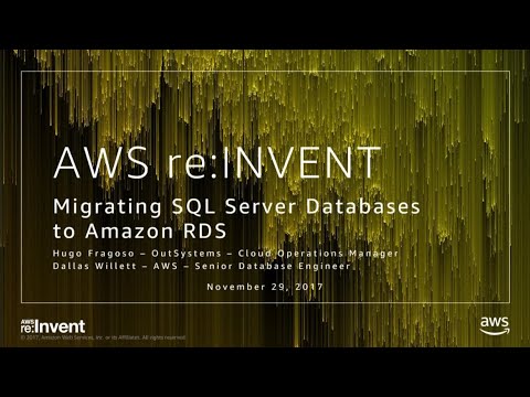 AWS re:invent 2017: Migrating Your SQL Server Databases to Amazon RDS (DAT312)