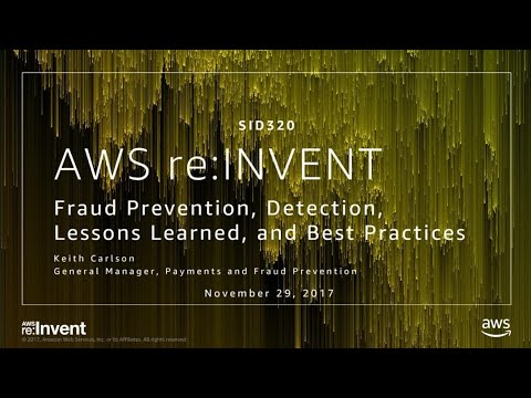AWS re:invent 2017: Fraud Prevention, Detection, Lessons Learned, and Best Practices (SID320)