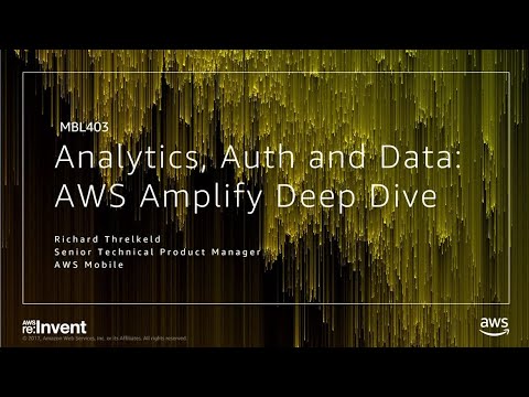 AWS re:invent 2017: Analytics, Authentication and Data with JavaScript: AWS Amplify (MBL403)