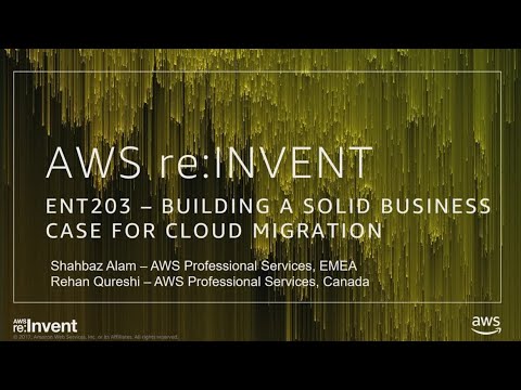 AWS re:invent 2017: Building a Solid Business Case for Cloud Migration (ENT203)
