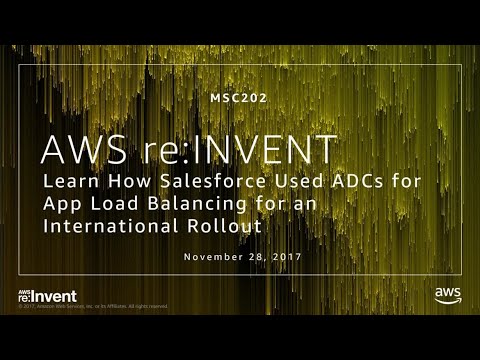 AWS re:invent 2017: Learn How Salesforce used ADCs for App Load Balancing for an Int (MSC202)