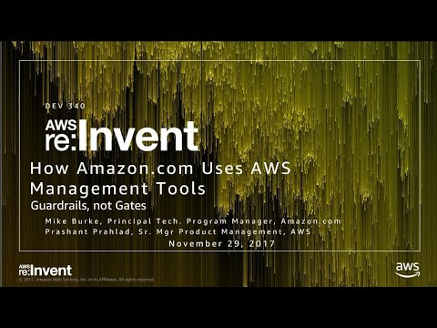 AWS re:invent 2017: How Amazon.com Uses AWS Management Tools (DEV340)