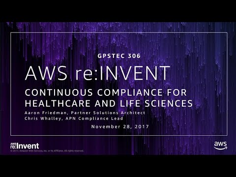 AWS re:invent 2017: GPS: Continuous Compliance for Healthcare and Life Sciences (GPSTEC306)