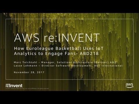 AWS re:invent 2017: How EuroLeague Basketball Uses IoT Analytics to Engage Fans (ABD218)