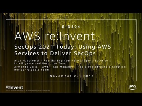 AWS re:invent 2017: SecOps 2021 Today: Using AWS Services to Deliver SecOps (SID304)