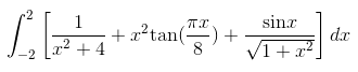  \int_{-2}^{2} \left [\frac{1}{x^2+4} + x^2\textup{tan}(\frac{\pi x}{8}) + \frac{\textup{sin}x}{\sqrt{1+x^2}}  \right ]dx 