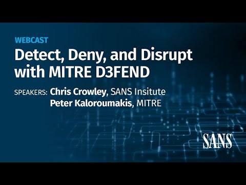 Detect, Deny, and Disrupt with MITRE D3FEND (SANS)