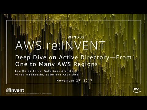 AWS re:invent 2017: Deep Dive on Active Directory – From One to Many AWS Regions (WIN302)