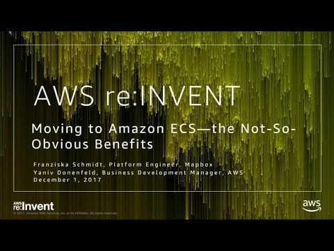 AWS re:invent 2017: Moving to Amazon ECS – the Not-So-Obvious Benefits (CON356)