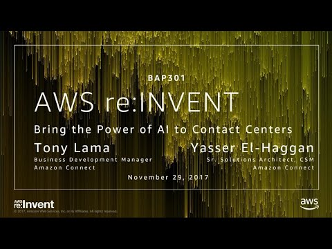 AWS re:invent 2017: Bring the Power of AI to Contact Centers (BAP301)