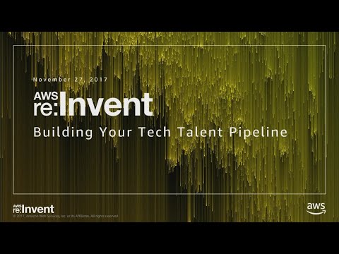 AWS re:invent 2017: Building Your Tech Talent Pipeline (WPS203)