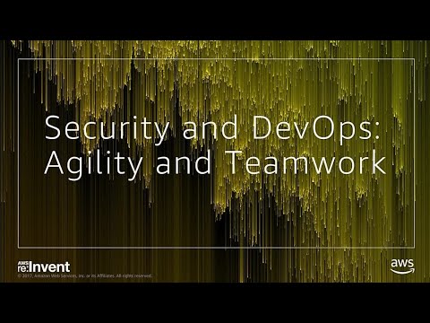 AWS re:invent 2017: Security and DevOps: Agility and Teamwork (SID315)