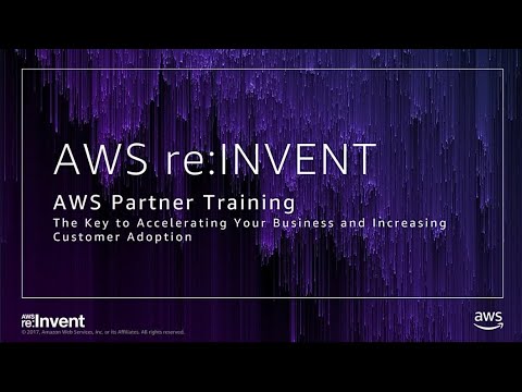 AWS re:invent 2017: GPS: AWS Partner Training: The Key to Accelerating Your Business (GPSBUS218)