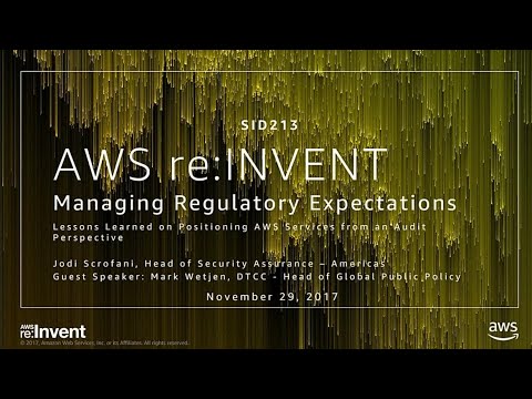AWS re:invent 2017: Managing Regulator Expectations - Lessons Learned on Positioning (SID213)