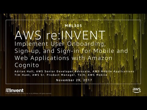 AWS re:invent 2017: Implement User Onboarding, Sign-Up, and Sign-In for Mobile and W (MBL305)